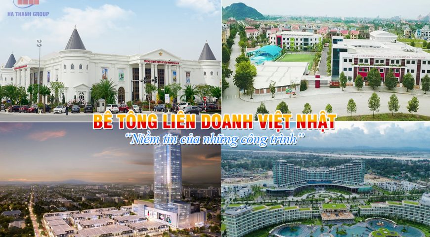 NHỮNG ƯU ĐIỂM VƯỢT TRỘI KHI TIN DÙNG BÊ TÔNG LIÊN DOANH VIỆT – NHẬT