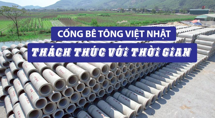 CÔNG NGHỆ SẢN XUẤT CỐNG RUNG-ÉP VIỆT NHẬT