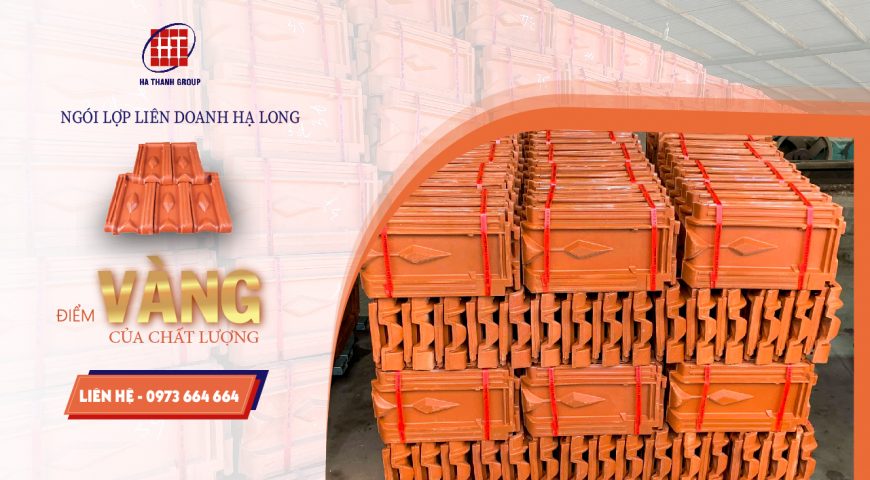 NGÓI LỢP LIÊN DOANH HẠ LONG – ĐIỂM VÀNG CỦA CHẤT LƯỢNG